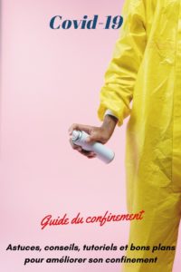 Guide complet spécial confinement covid 19 : astuces, conseils, informations pratiques, tutoriels (masque, 10 recettes de gel main anti bactérien, jouets pour chat et chien, bons plans culture, actions solidaires, programmes sportifs en ligne et bien être