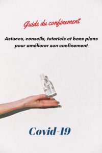 Guide complet spécial confinement covid 19 : astuces, conseils, informations pratiques, tutoriels (masque, 10 diy gels main anti bactérien, jouets pour chat et chien, bons plans culture, actions solidaires, programmes sportifs et bien être