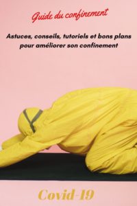 Guide complet spécial confinement covid 19 : astuces, conseils, informations pratiques, tutoriels (masque, gel main anti bactérien, jouets pour chat et chien, bons plans culture, actions solidaires, programmes sportifs et bien être